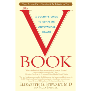 The V Book: A Doctor's Guide to Complete Vulvovaginal Health - Elizabeth G. Stewart M.D., Paula Spencer - Floravi