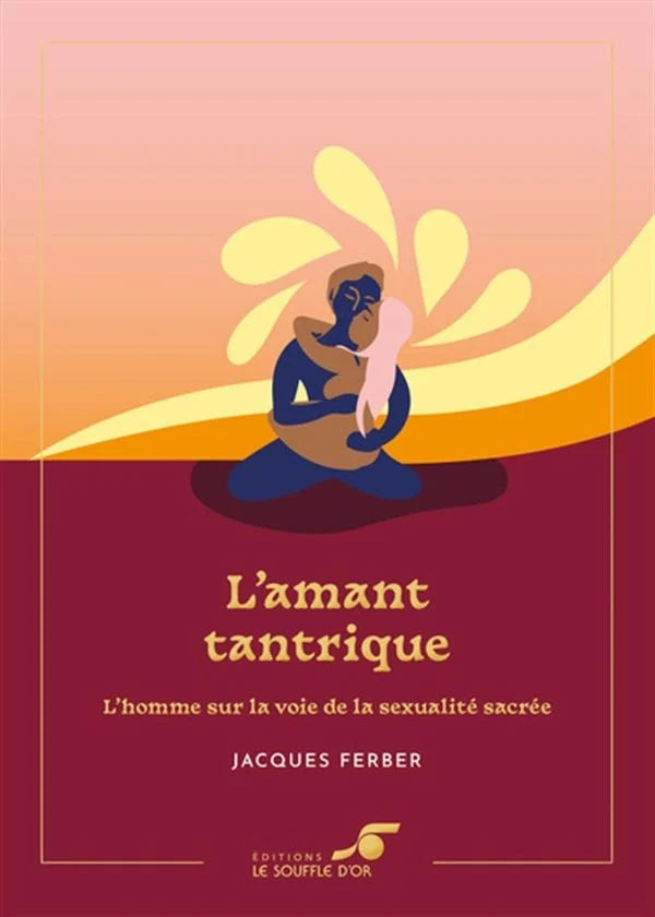 L'amant tantrique : l'homme sur la voie de la sexualité sacrée - Jacques Ferber - VF