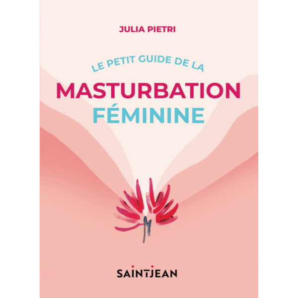 Le Petit guide de la masturbation féminine - Julia Pietri - Floravi