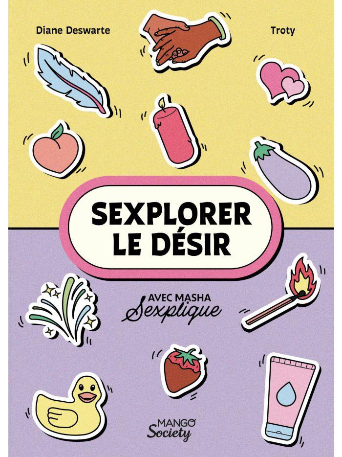 Sexplorer le désir - Diane Deswarte (Auteur) , Masha Sexplique (Auteur) , Troty (Illustrateur) - Floravi