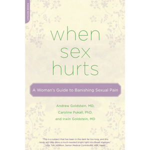 When Sex Hurts: A Woman's Guide to Banishing Sexual Pain - Andrew Goldstein, Caroline Pukall, Irwin Goldstein - Floravi